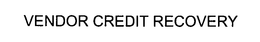 VENDOR CREDIT RECOVERY trademark