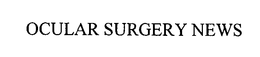 OCULAR SURGERY NEWS trademark