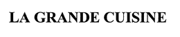 LA GRANDE CUISINE trademark