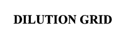 DILUTION GRID trademark