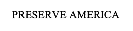 PRESERVE AMERICA trademark