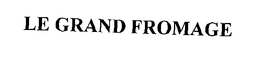 LE GRAND FROMAGE trademark