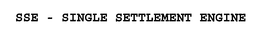 SSE - SINGLE SETTLEMENT ENGINE trademark