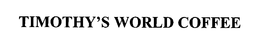 TIMOTHY'S WORLD COFFEE trademark