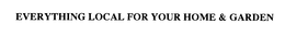 EVERYTHING LOCAL FOR YOUR HOME & GARDEN trademark
