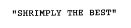 "SHRIMPLY THE BEST" trademark