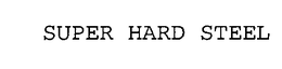 SUPER HARD STEEL trademark