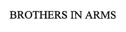BROTHERS IN ARMS trademark