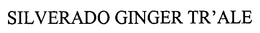 SILVERADO GINGER TR'ALE trademark