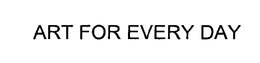 ART FOR EVERY DAY trademark