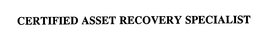 CERTIFIED ASSET RECOVERY SPECIALIST trademark