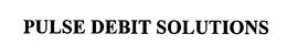 PULSE DEBIT SOLUTIONS trademark