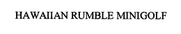 HAWAIIAN RUMBLE MINIGOLF trademark