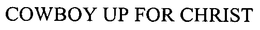 COWBOY UP FOR CHRIST trademark