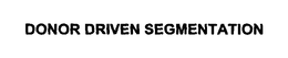 DONOR DRIVEN SEGMENTATION trademark
