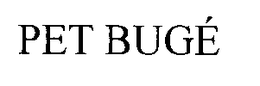 PET BUGÉ trademark