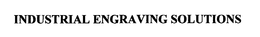 INDUSTRIAL ENGRAVING SOLUTIONS trademark