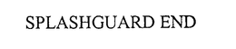 SPLASHGUARD END trademark