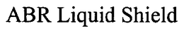 ABR LIQUID SHIELD trademark