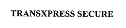 TRANSXPRESS SECURE trademark