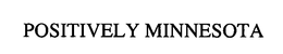 POSITIVELY MINNESOTA trademark