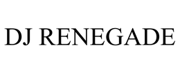 DJ RENEGADE trademark