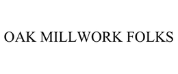 OAK MILLWORK FOLKS trademark