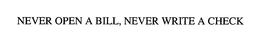 NEVER OPEN A BILL, NEVER WRITE A CHECK trademark