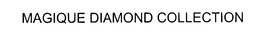 MAGIQUE DIAMOND COLLECTION trademark