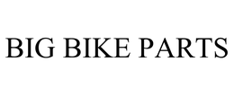 BIG BIKE PARTS trademark