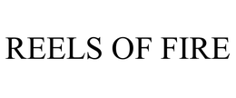 REELS OF FIRE trademark