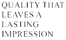 QUALITY THAT LEAVES A LASTING IMPRESSION trademark