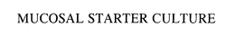 MUCOSAL STARTER CULTURE trademark