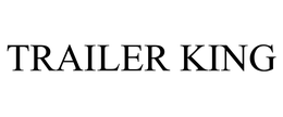 TRAILER KING trademark