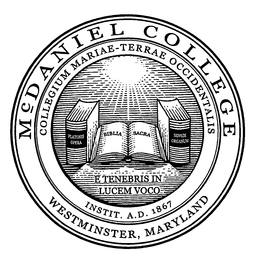 MCDANIEL COLLEGE COLLEGIUM MARIAE-TERRAE OCCIDENTALIS WESTMINSTER, MARYLAND E TENEBRIS IN LUCEM VOCO INSTIT. A.D. 1867 PLATONIS OPERA BIBLIA SACRA NOVUM ORGANUM trademark