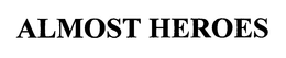 ALMOST HEROES trademark