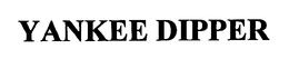 YANKEE DIPPER trademark