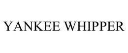 YANKEE WHIPPER trademark