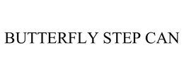 BUTTERFLY STEP CAN trademark