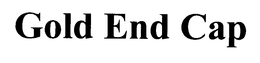 GOLD END CAP trademark