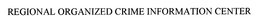 REGIONAL ORGANIZED CRIME INFORMATION CENTER trademark