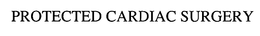 PROTECTED CARDIAC SURGERY trademark