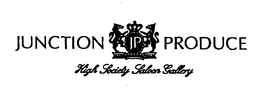 JUNCTION PRODUCE HIGH SOCIETY SALOON GALLERY JP trademark