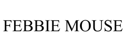 FEBBIE MOUSE trademark
