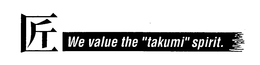 WE VALUE THE "TAKUMI" SPIRIT. trademark