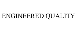 ENGINEERED QUALITY trademark