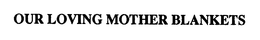 OUR LOVING MOTHER BLANKETS trademark