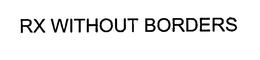 RX WITHOUT BORDERS trademark