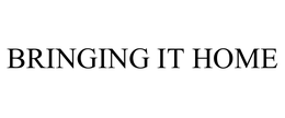 BRINGING IT HOME trademark