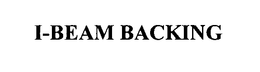I-BEAM BACKING trademark
